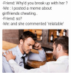 friend-why-d-you-break-up-with-her-me-posted-20658318.png