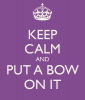 keep-calm-and-put-a-bow-on-it-1.png
