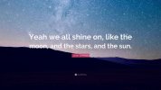 5169633-John-Lennon-Quote-Yeah-we-all-shine-on-like-the-moon-and-the-stars-349807689.jpg