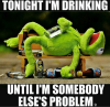 tonight-im-drinking-until-im-somebody-elses-problem-34449491-1.png