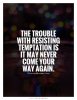 the-trouble-with-resisting-temptation-is-it-may-never-come-your-way-again-quote-1.jpg