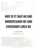 why-is-it-that-no-one-understands-me-and-everybody-likes-me-quote-1.jpg