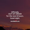 officially-out-of-order-for-the-next-8-hours-good-night.jpg