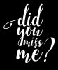 Did-you-miss-me.jpg