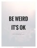 be-weird-its-ok-quote-1.jpg