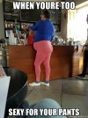 when-youre-too-sexy-for-your-pants.jpg