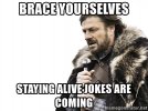 brace-yourselves-staying-alive-jokes-are-coming.jpg