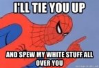 ill-tie-you-up-and-spew-my-white-stuff-all-over-you.jpg